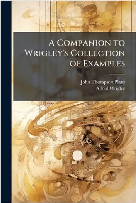 A Companion to Wrigley's Collection of Examples by John Thompson Platts