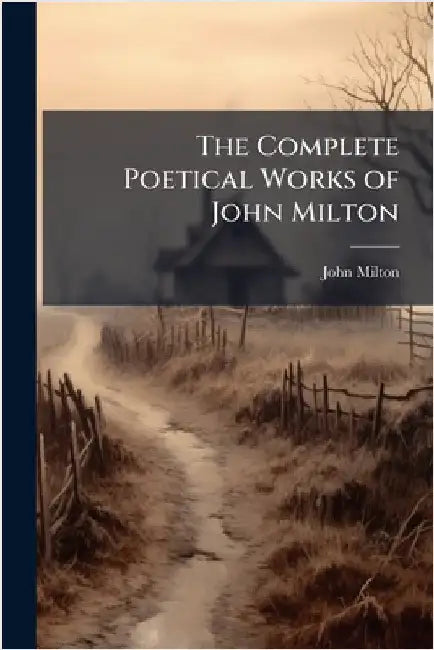 The Complete Poetical Works of John Milton by Milton, John