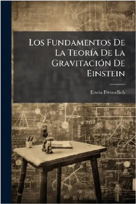 Los Fundamentos De La TeorÃ-a De La GravitaciÃ3n De Einstein by Freundlich, Erwin