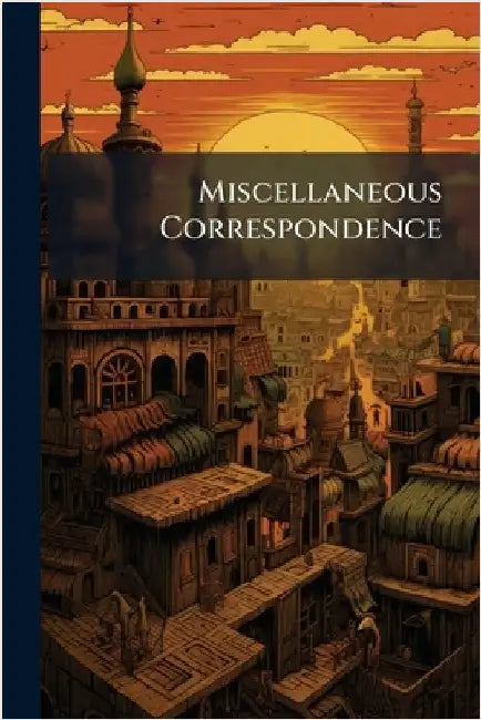 Miscellaneous Correspondence