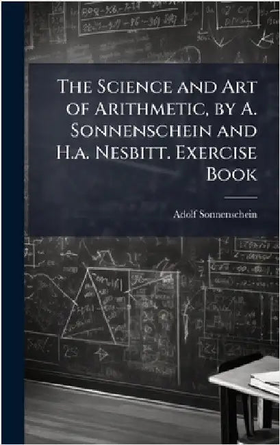 The Science and Art of Arithmetic, by A. Sonnenschein and H.a. Nesbitt. Exercise Book by Adolf Sonnenschein