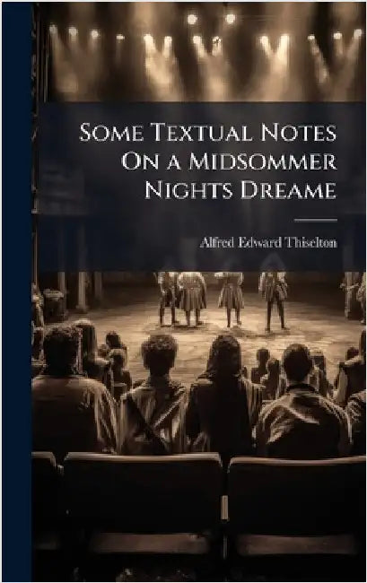 Some Textual Notes On a Midsommer Nights Dreame by Alfred Edward Thiselton