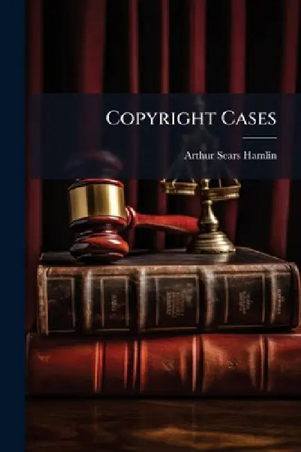 Copyright Cases by Arthur Sears Hamlin