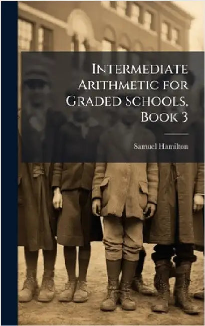 Intermediate Arithmetic for Graded Schools, Book 3 by Hamilton, Samuel