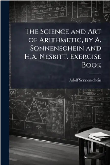 The Science and Art of Arithmetic, by A. Sonnenschein and H.a. Nesbitt. Exercise Book by Adolf Sonnenschein