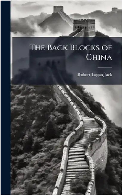 The Back Blocks of China by Robert Logan Jack