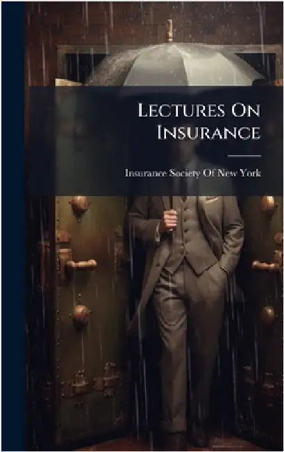 Lectures On Insurance by Insurance Society of New York