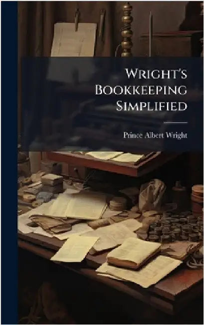 Wright's Bookkeeping Simplified by Prince Albert Wright
