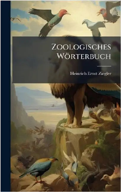Zoologisches Wörterbuch by Ziegler, Heinrich Ernst