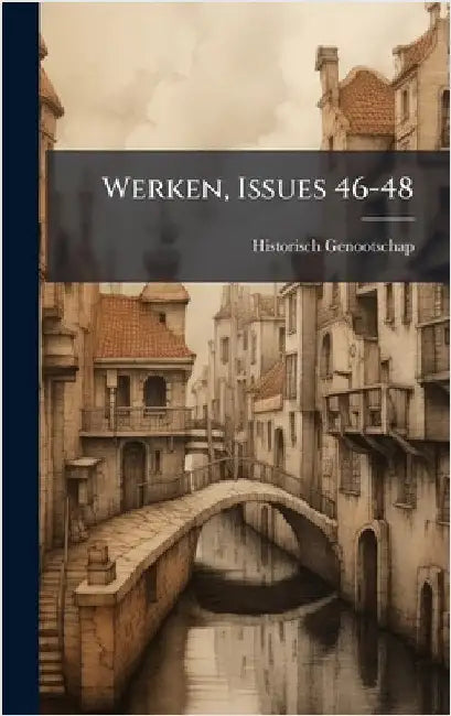 Werken, Issues 46-48 by Genootschap, Historisch