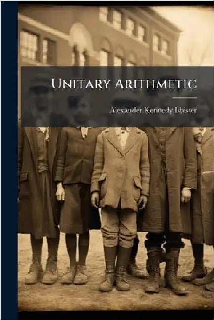 Unitary Arithmetic by Alexander Kennedy Isbister