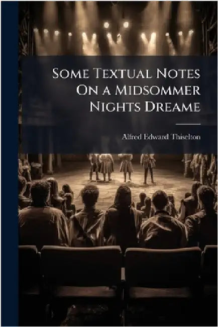 Some Textual Notes On a Midsommer Nights Dreame by Thiselton, Alfred Edward