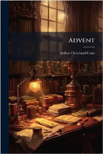 Advent by Coxe, Arthur Cleveland
