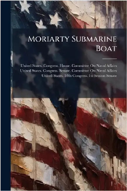 Moriarty Submarine Boat by United States Congress House Commi