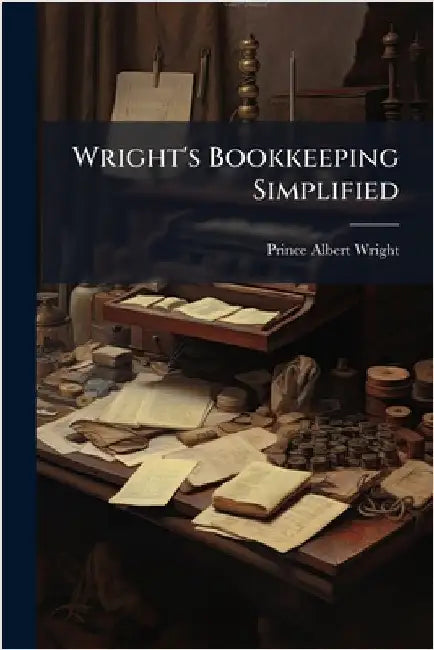 Wright's Bookkeeping Simplified by Wright, Prince Albert