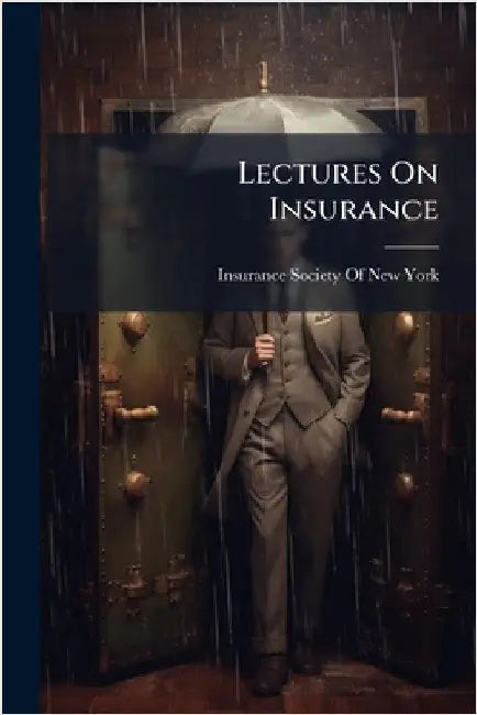 Lectures On Insurance by Insurance Society of New York