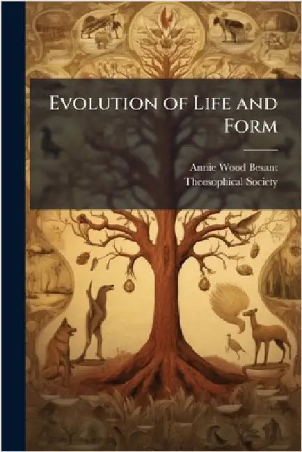Evolution of Life and Form by Besant, Annie Wood