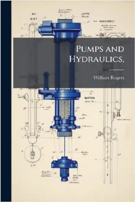 Pumps and Hydraulics, by Rogers, William