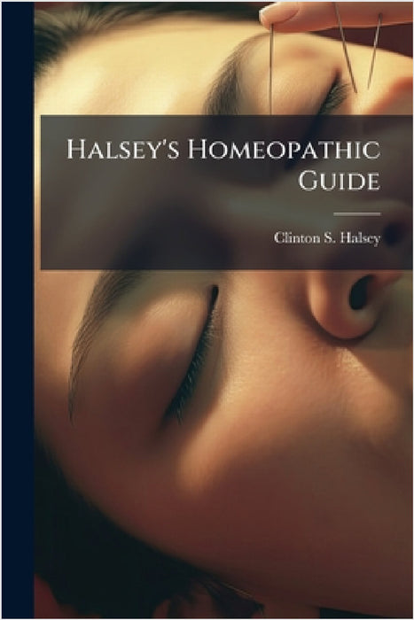 Halsey's Homeopathic Guide by Clinton S. Halsey