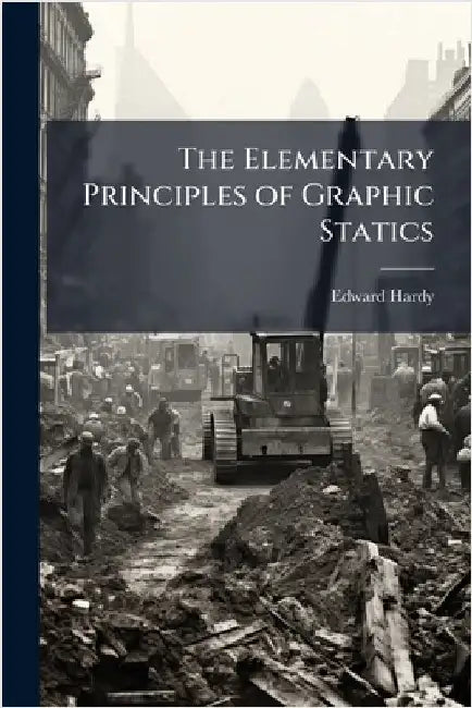 The Elementary Principles of Graphic Statics by Edward Hardy