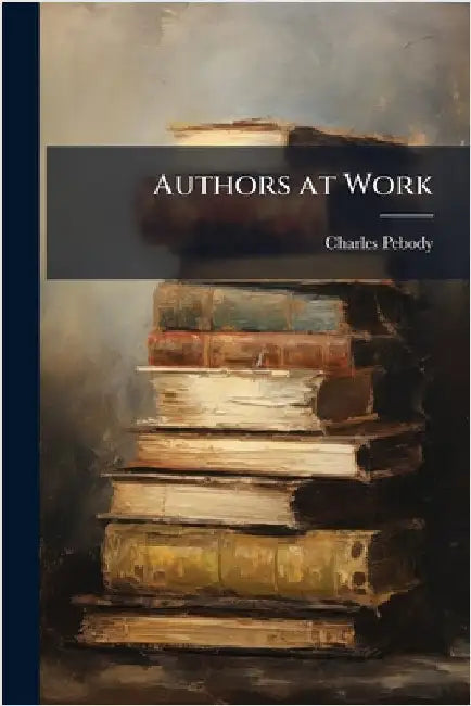 Authors at Work by Pebody, Charles