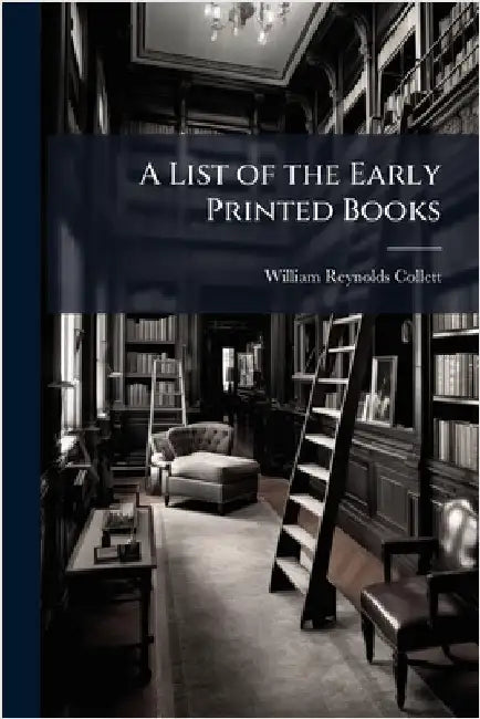 A List of the Early Printed Books by William Reynolds Collett