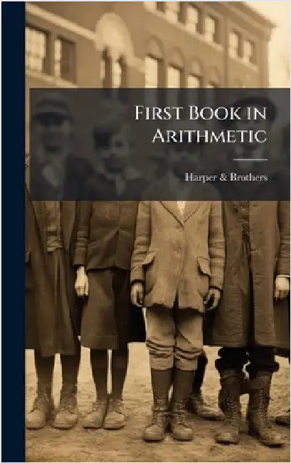 First Book in Arithmetic by &. Brothers, Harper