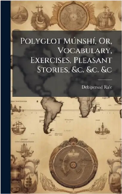 Polyglot MÃ°nshÃ-, Or, Vocabulary, Exercises, Pleasant Stories, &c. &c. &c by Ra'e, Debipersad
