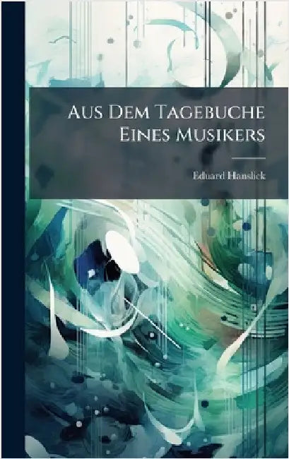 Aus Dem Tagebuche Eines Musikers by Eduard Hanslick