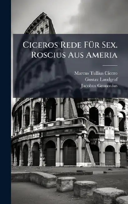 Ciceros Rede FÃ1/4r Sex. Roscius Aus Ameria by Marcus Tullius Cicero, Gustav Landgraf, Jacobus Gronovius