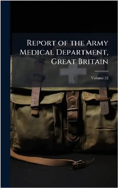 Report of the Army Medical Department, Great Britain