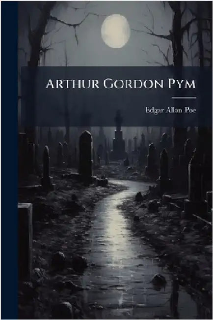 Arthur Gordon Pym by Poe, Edgar Allan