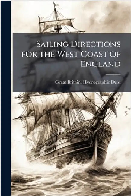 Sailing Directions for the West Coast of England by Great Britain Hydrographic Dept
