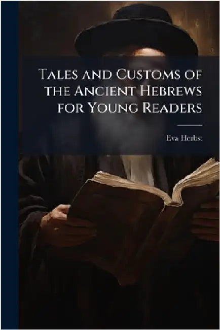 Tales and Customs of the Ancient Hebrews for Young Readers by Herbst, Eva
