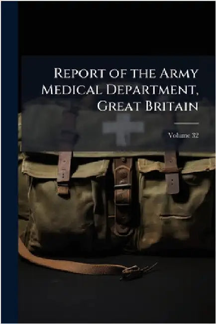 Report of the Army Medical Department, Great Britain