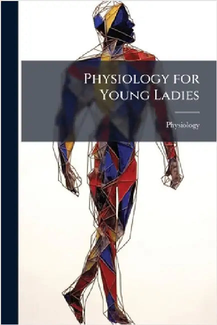 Physiology for Young Ladies by Physiology