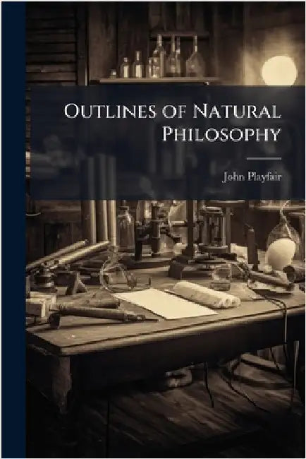Outlines of Natural Philosophy by Playfair, John