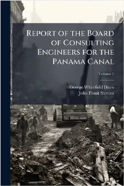 Report of the Board of Consulting Engineers for the Panama Canal by Davis, George Whitefield