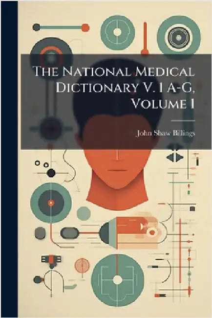 The National Medical Dictionary V. 1 A-G, Volume 1 by Billings, John Shaw