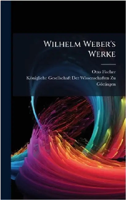 Wilhelm Weber's Werke by Otto Fischer