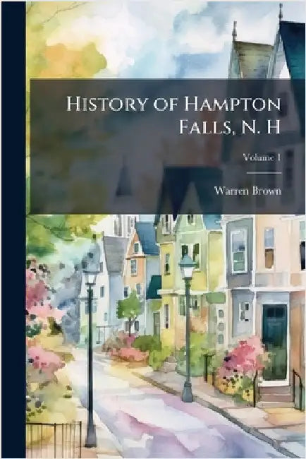 History of Hampton Falls, N. H by Brown, Warren