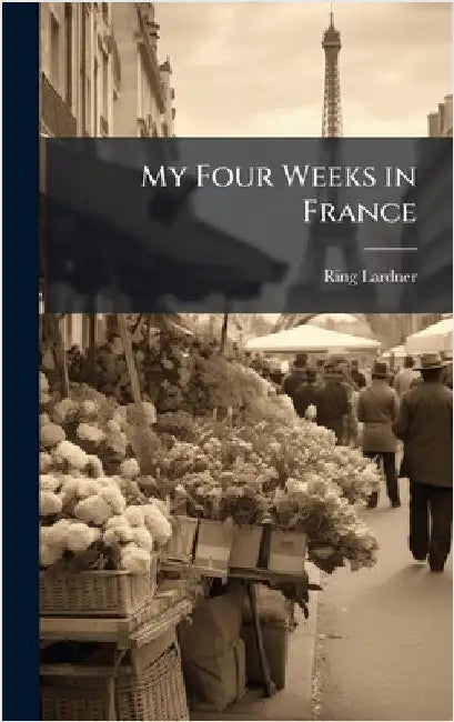 My Four Weeks in France by Ring Lardner