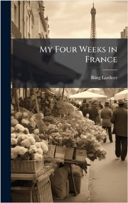 My Four Weeks in France by Ring Lardner