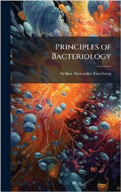 Principles of Bacteriology by Arthur Alexander Eisenberg