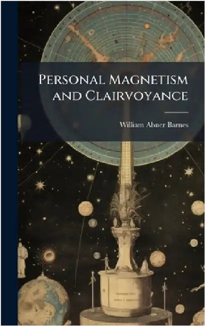 Personal Magnetism and Clairvoyance by William Abner Barnes