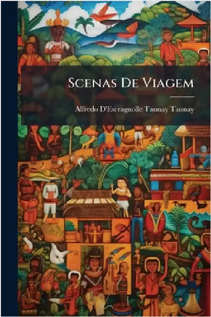Scenas De Viagem by Alfredo D'Escragnolle Taunay Taunay