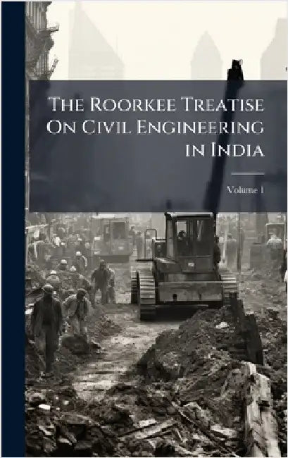 The Roorkee Treatise On Civil Engineering in India