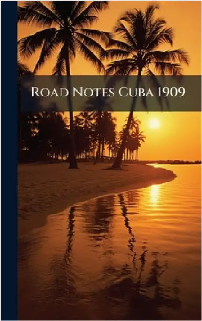Road Notes Cuba 1909