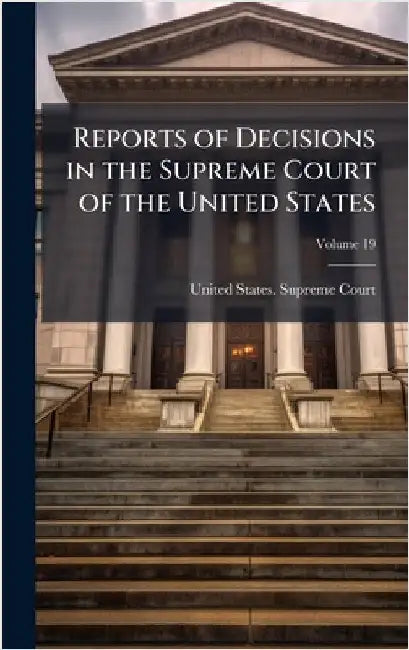 Reports of Decisions in the Supreme Court of the United States by United States Supreme Court