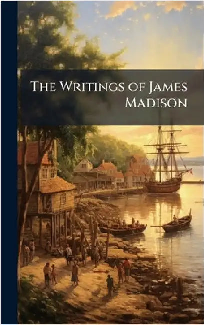 The Writings of James Madison